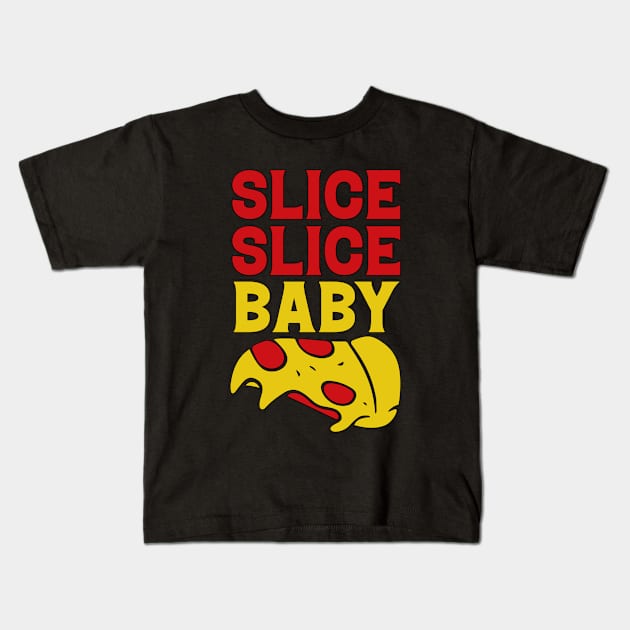 Slice Baby Slice funny Pizza Quote Kids T-Shirt by JB's Design Store